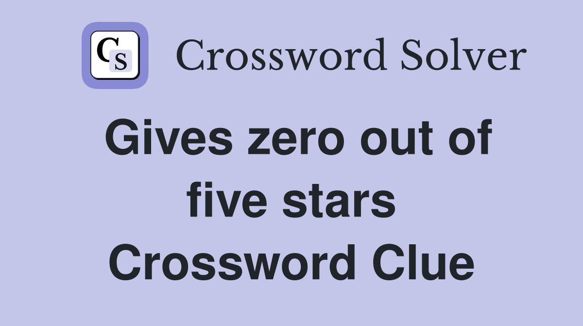 Gives zero out of five stars Crossword Clue