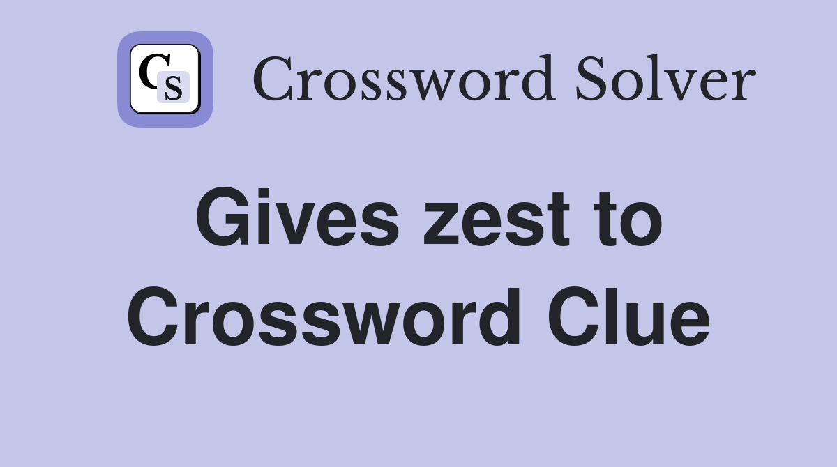 Gives zest to Crossword Clue