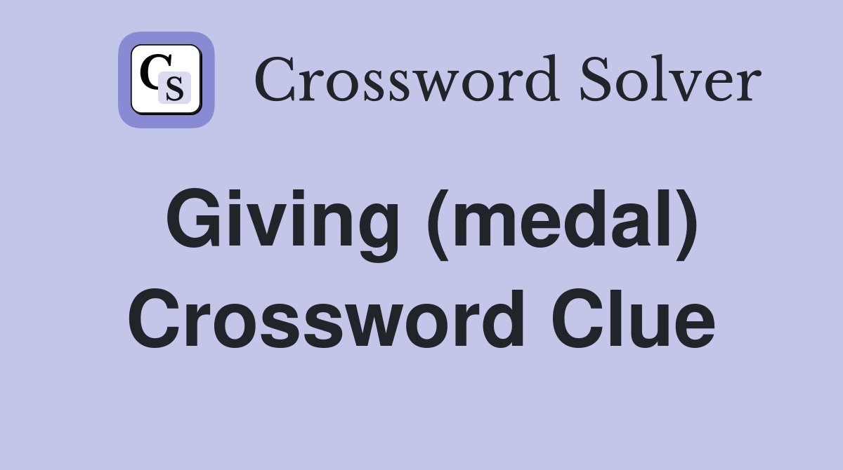 Giving (medal) Crossword Clue