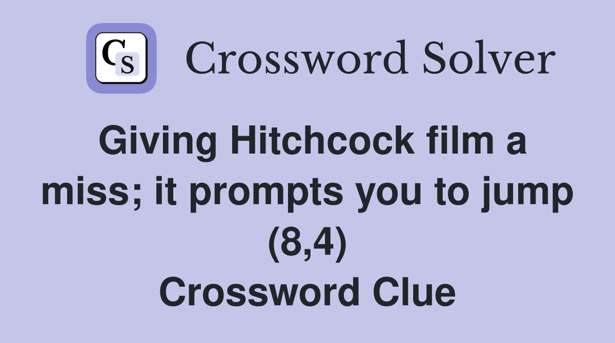 Giving Hitchcock film a miss; it prompts you to jump (8,4) Crossword Clue