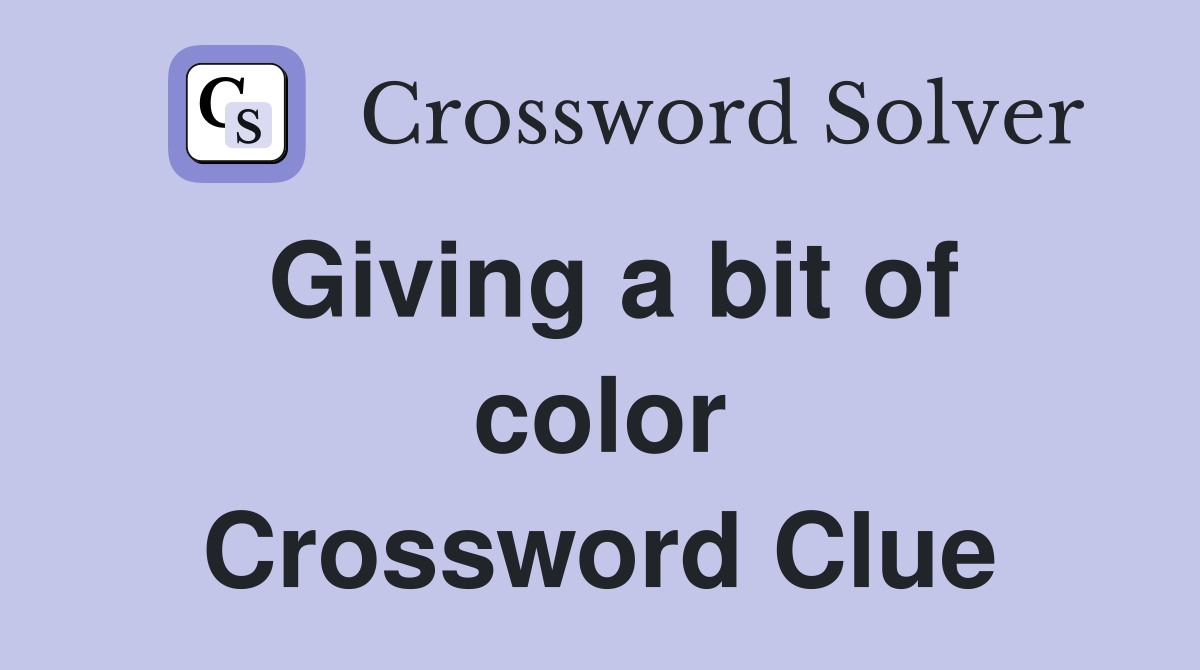 Giving a bit of color Crossword Clue