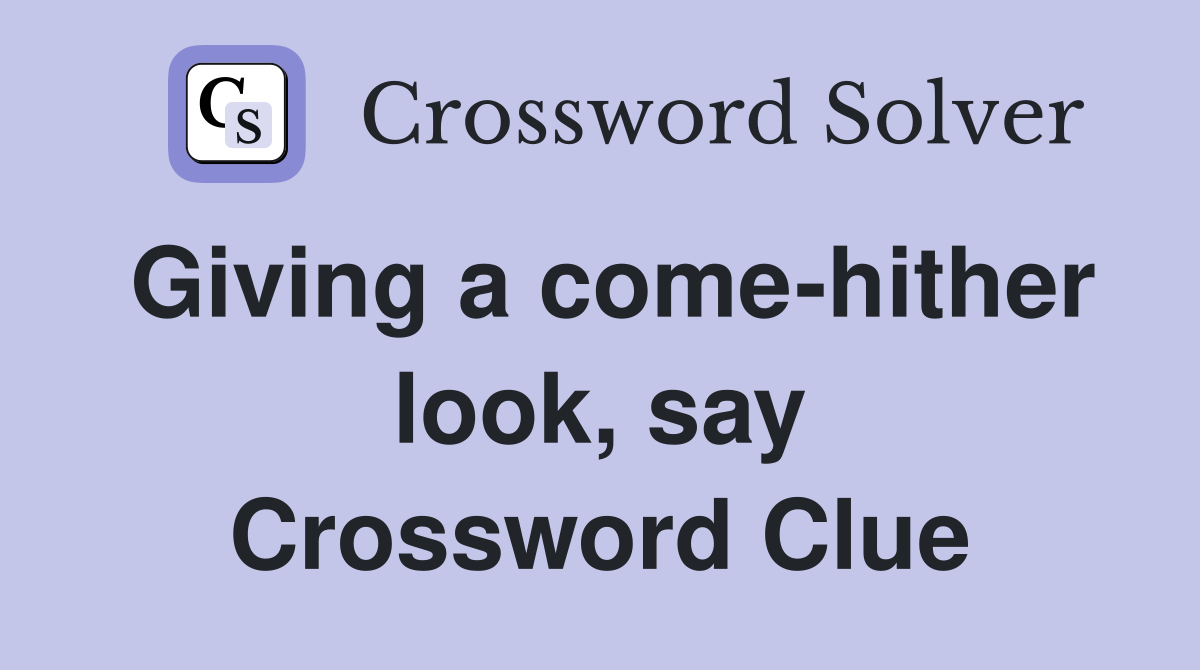 Giving a come-hither look, say Crossword Clue
