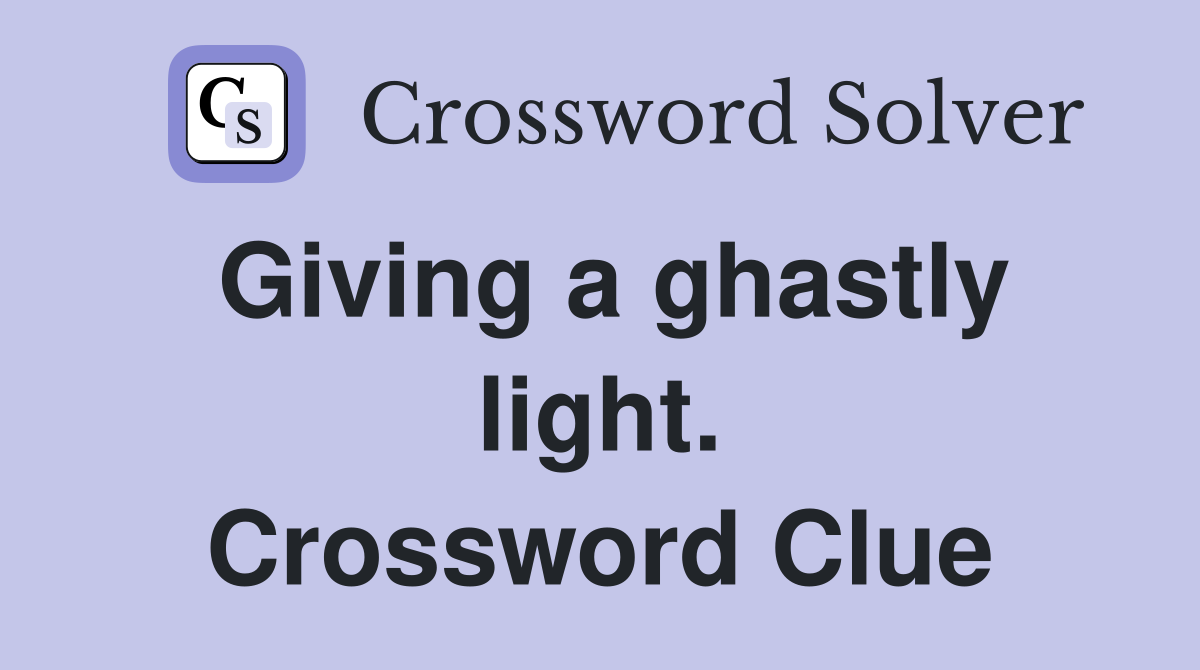 Giving a ghastly light. Crossword Clue