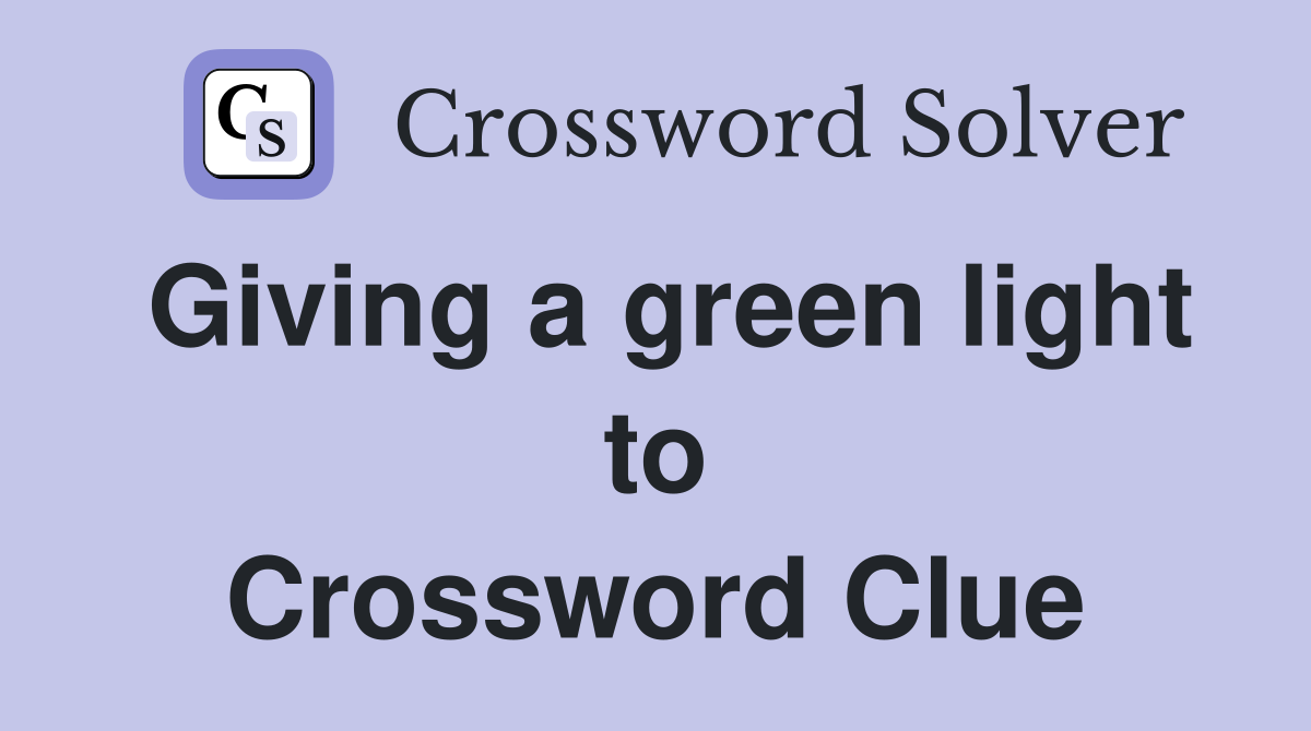 Giving a green light to Crossword Clue