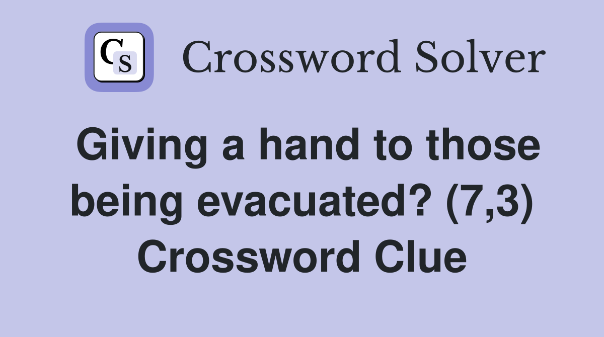 Giving a hand to those being evacuated? (7,3) Crossword Clue