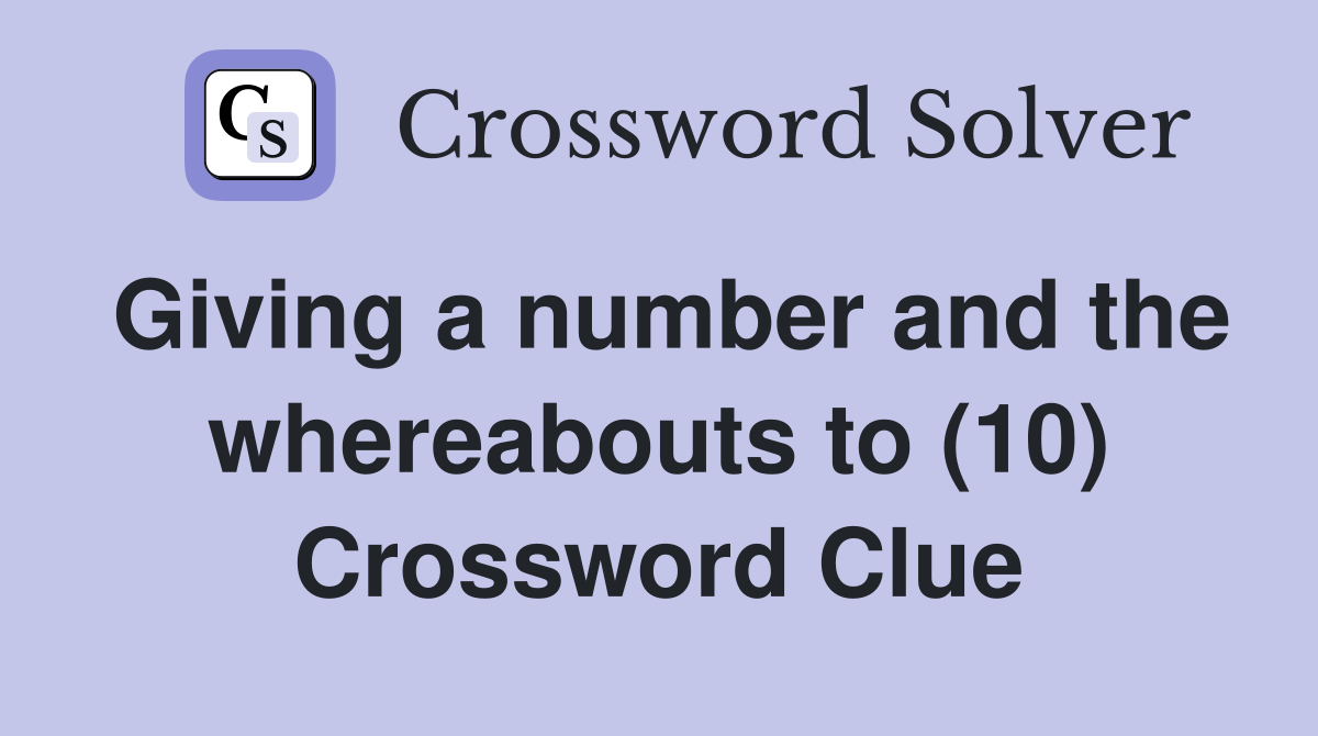 Giving a number and the whereabouts to (10) Crossword Clue