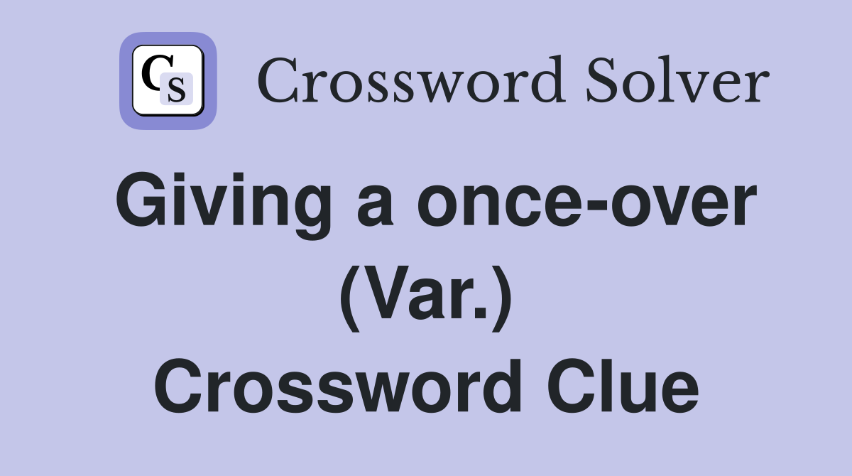 Giving a once-over (Var.) Crossword Clue