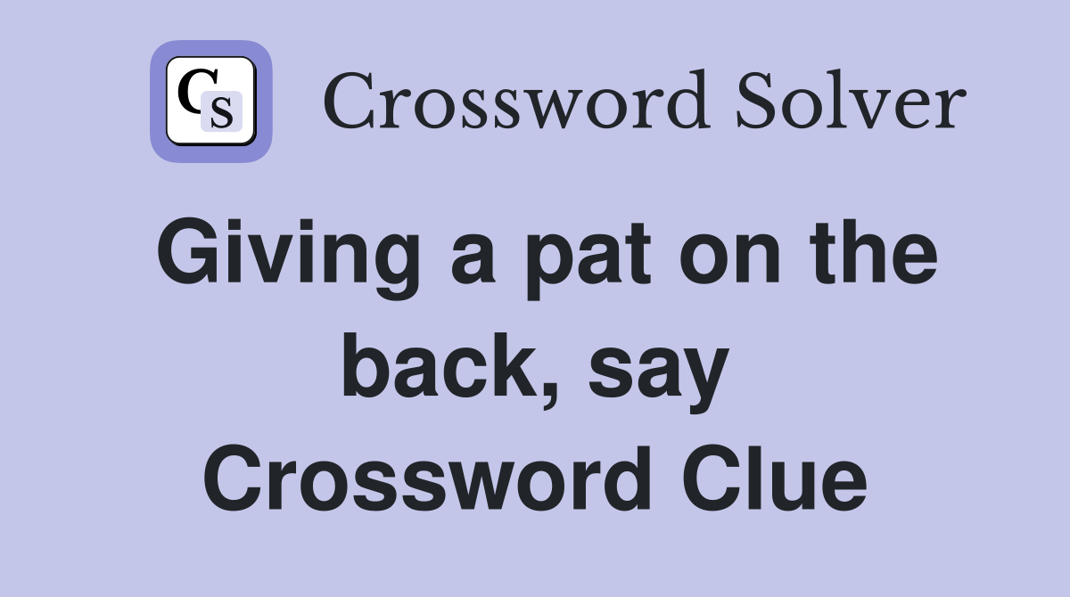 Giving a pat on the back, say Crossword Clue