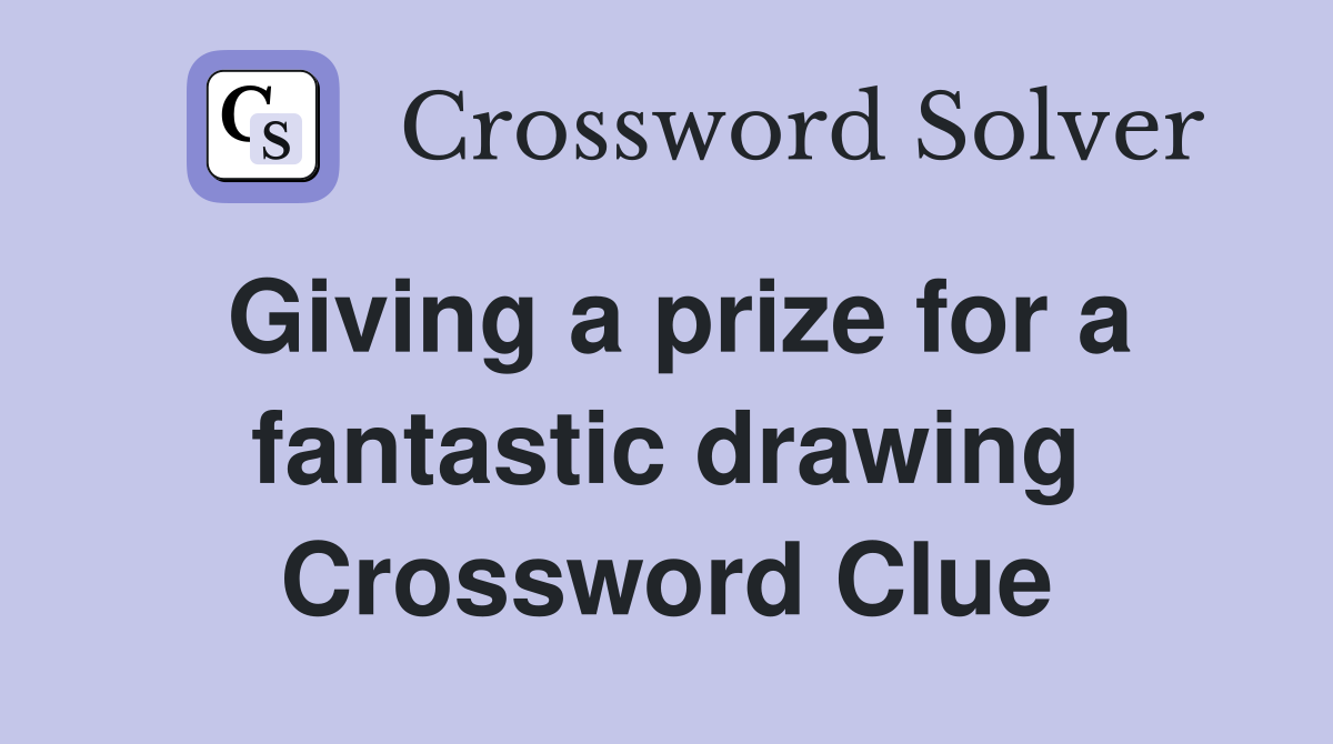 Giving a prize for a fantastic drawing Crossword Clue