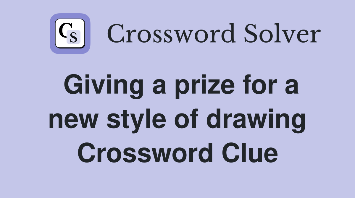 Giving a prize for a new style of drawing Crossword Clue
