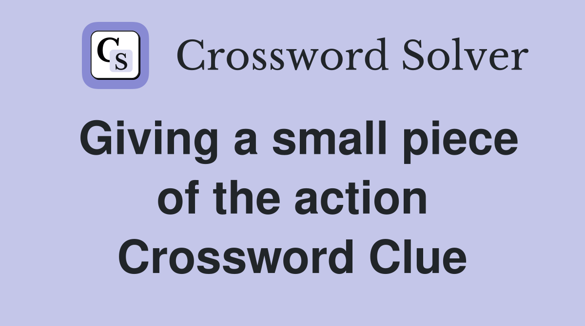 Giving a small piece of the action Crossword Clue