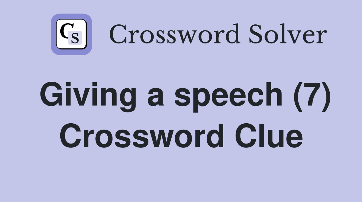 Giving a speech (7) Crossword Clue