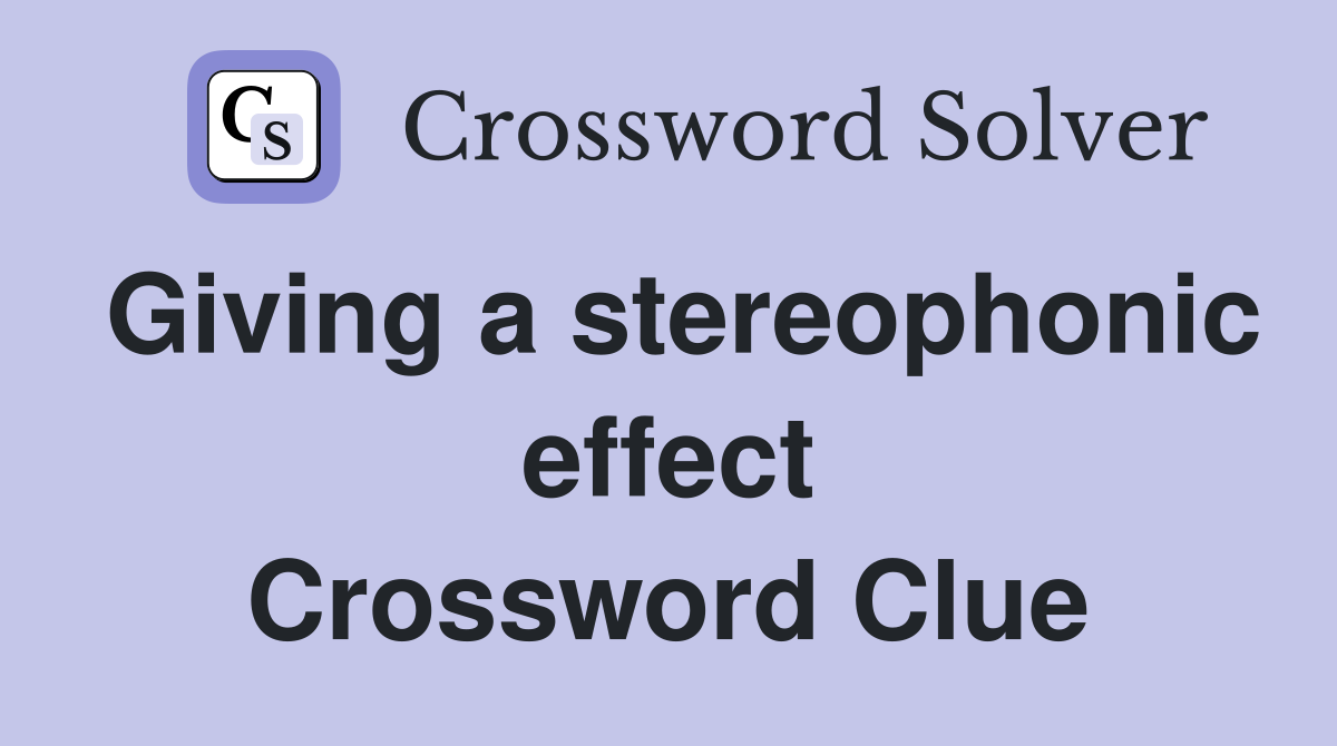 Giving a stereophonic effect Crossword Clue