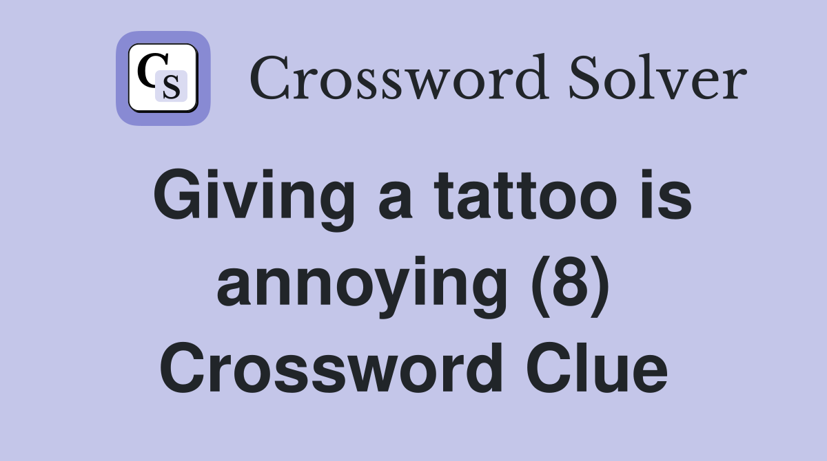 Giving a tattoo is annoying (8) Crossword Clue