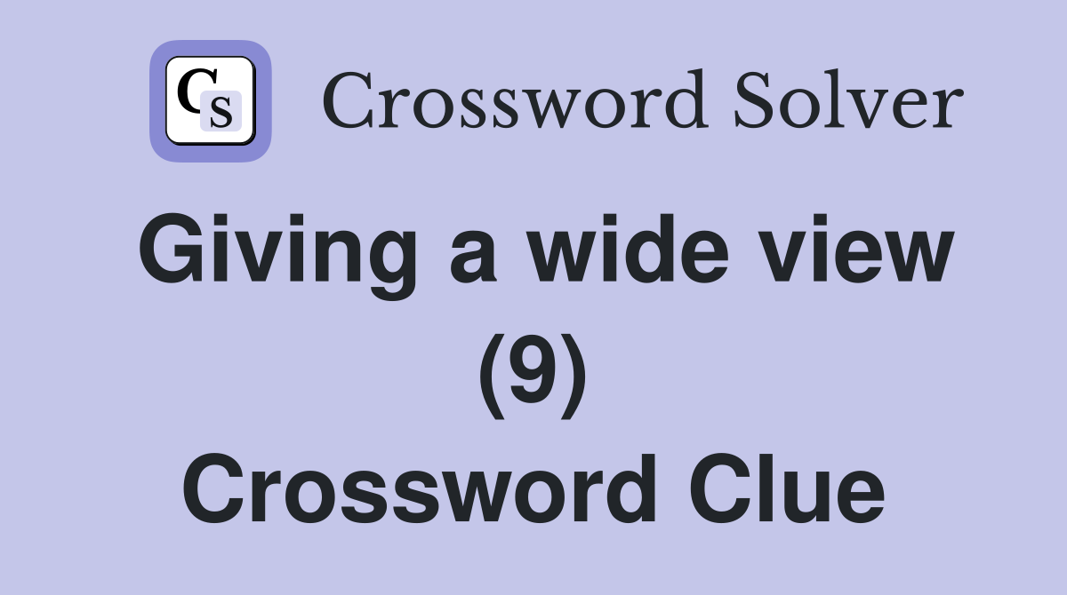 Giving a wide view (9) Crossword Clue