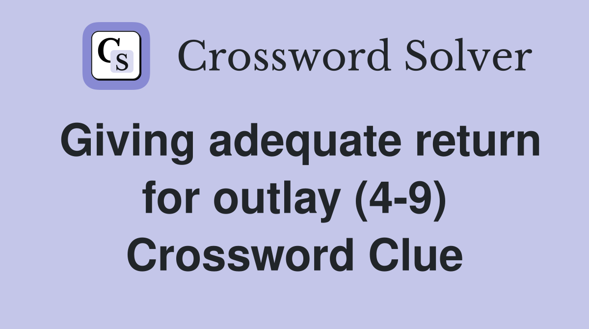 Giving adequate return for outlay (4-9) Crossword Clue
