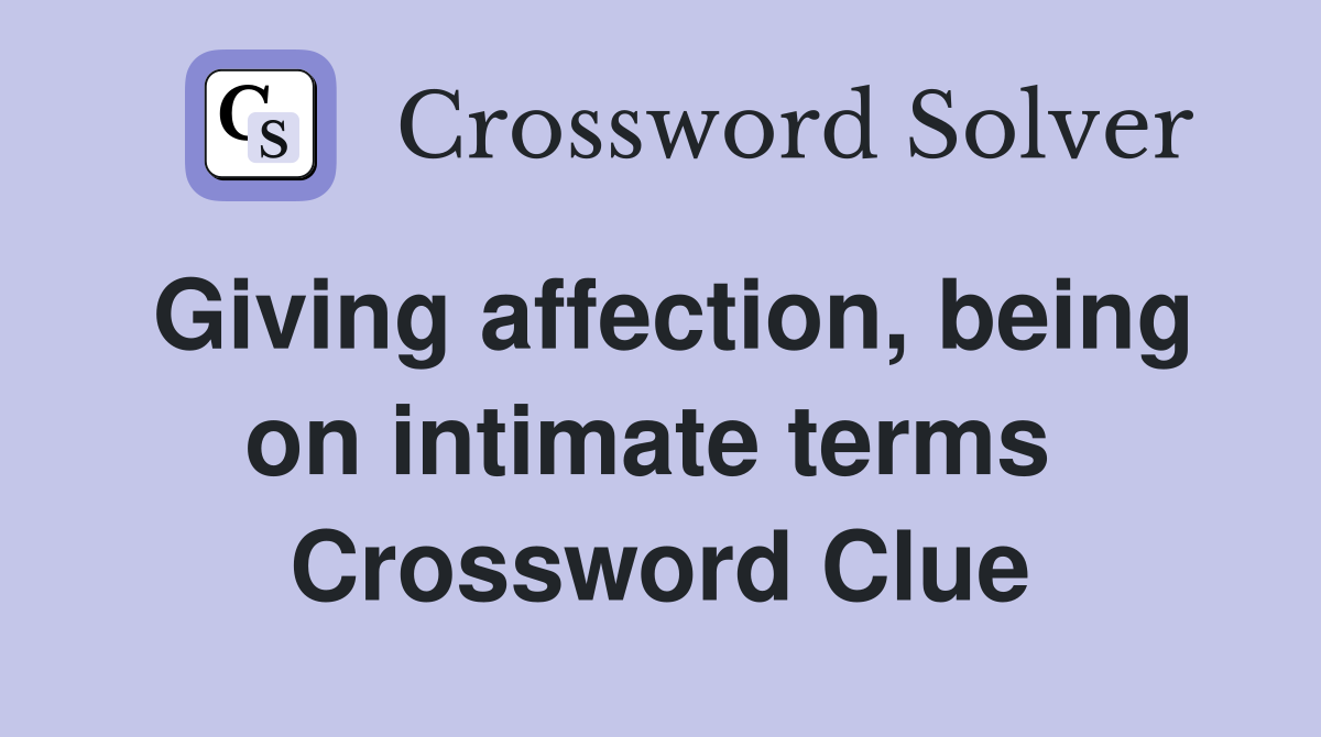 Giving affection, being on intimate terms  Crossword Clue