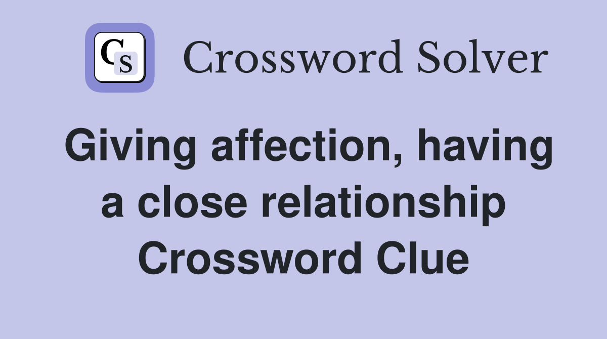 Giving affection, having a close relationship Crossword Clue