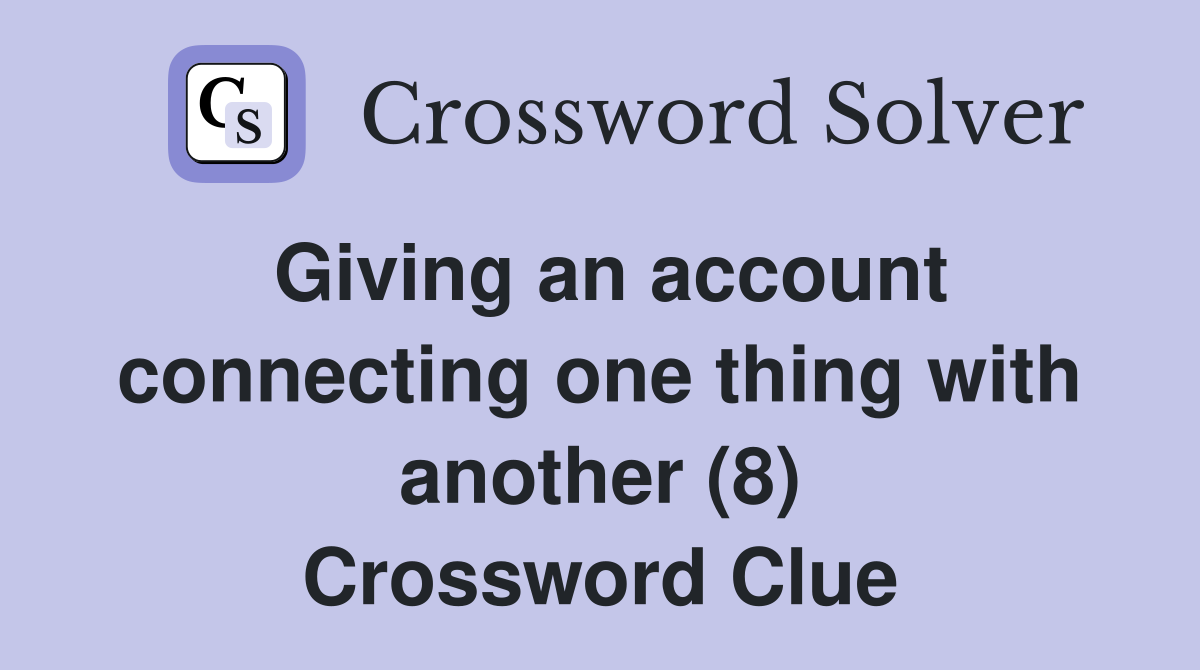 Giving an account connecting one thing with another (8) Crossword Clue