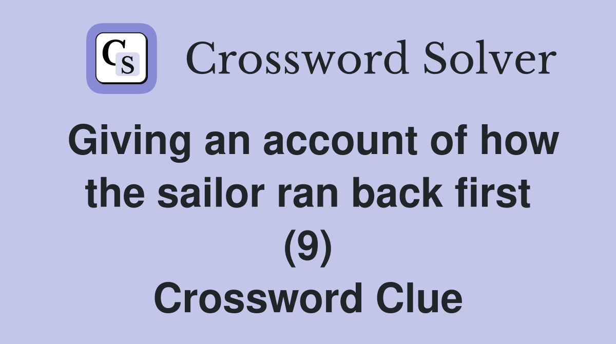 Giving an account of how the sailor ran back first (9) Crossword Clue