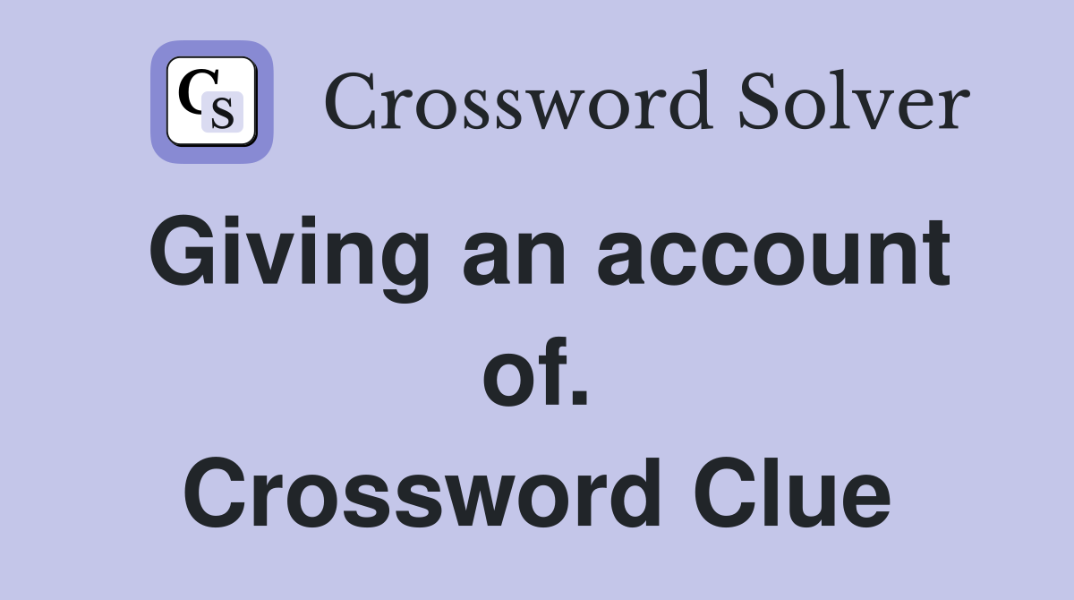 Giving an account of. Crossword Clue