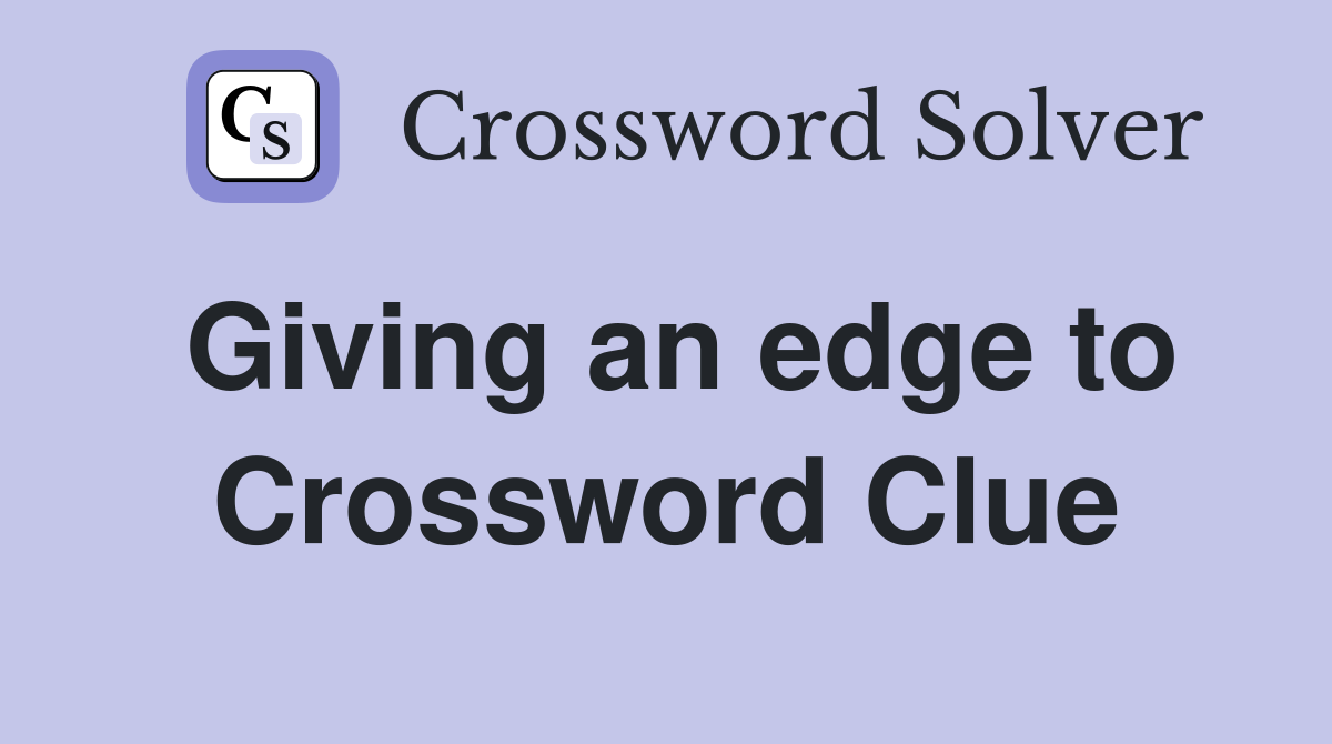 Giving an edge to Crossword Clue