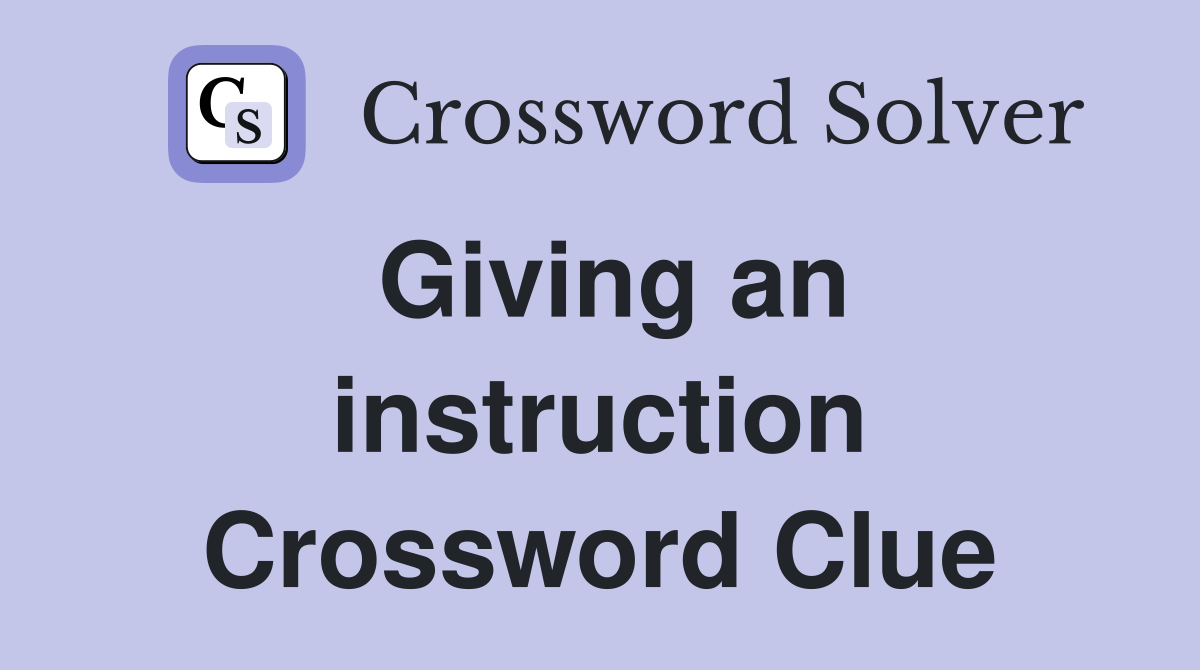 Giving an instruction Crossword Clue