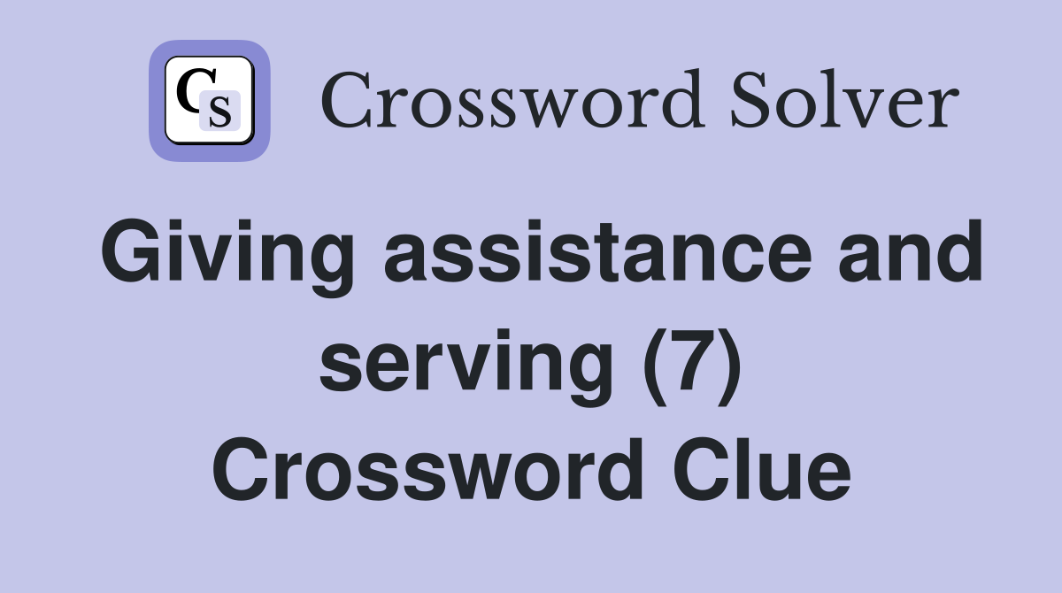 Giving assistance and serving (7) Crossword Clue