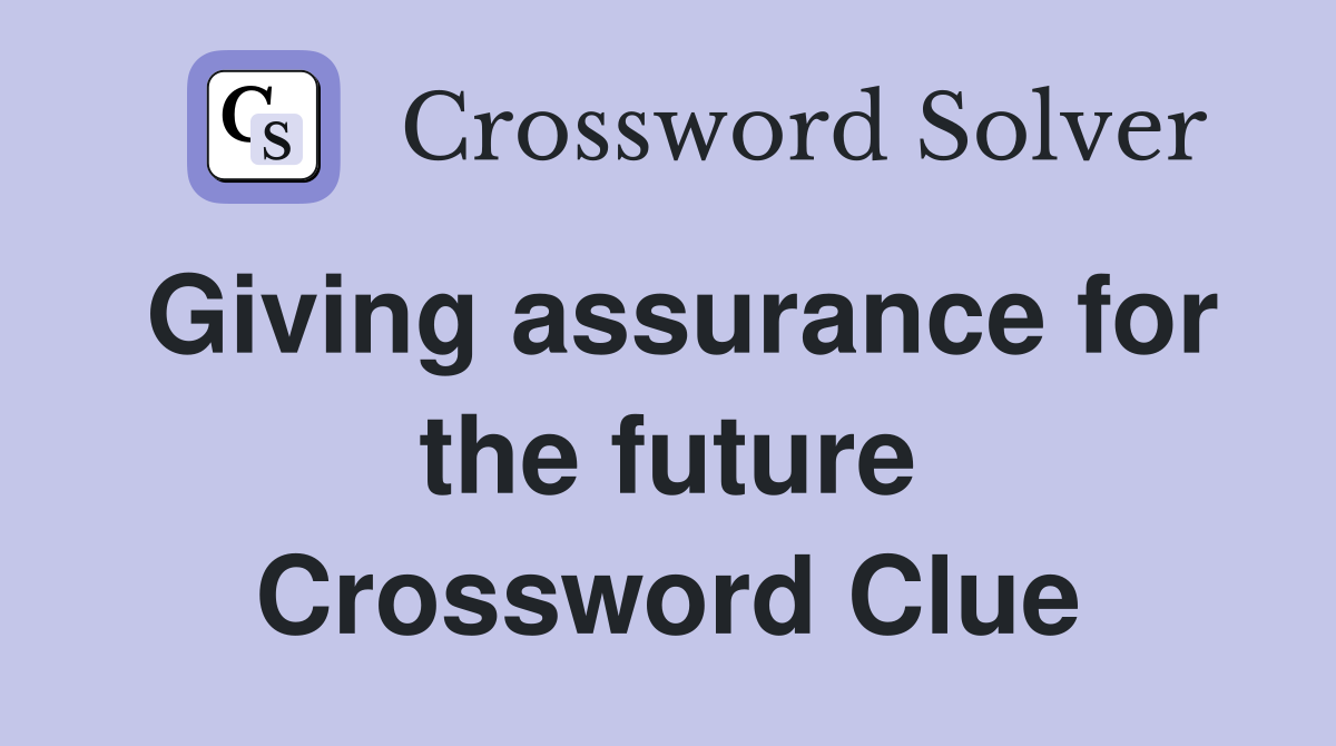 Giving assurance for the future Crossword Clue