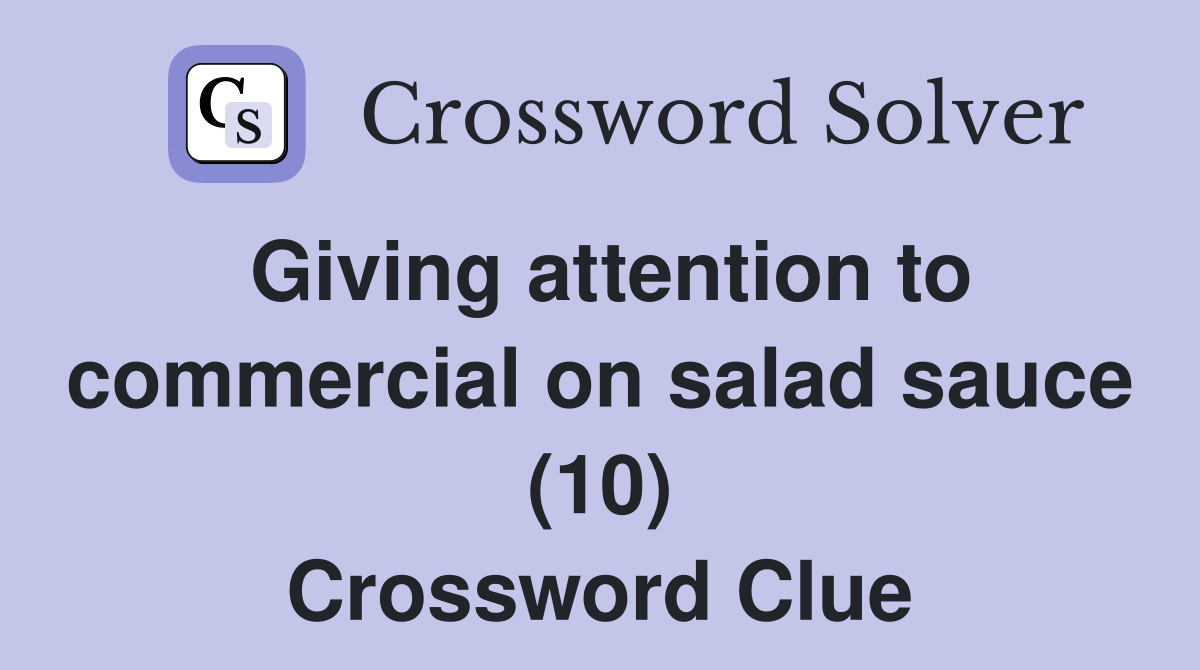 Giving attention to commercial on salad sauce (10) Crossword Clue