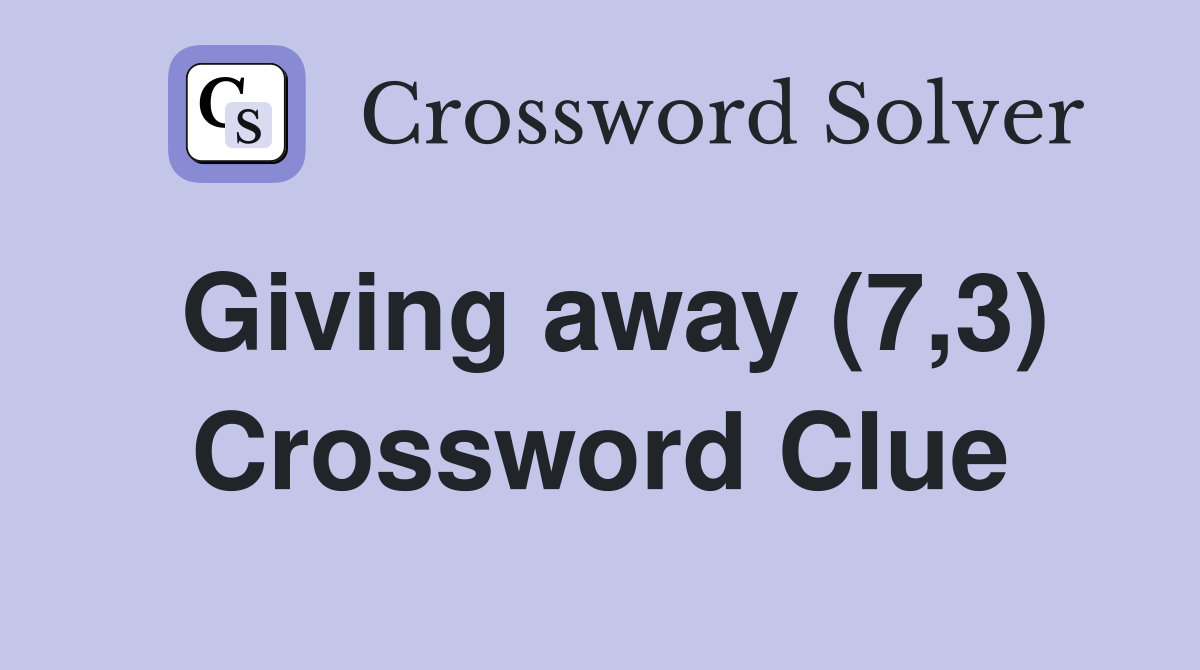 Giving away (7,3) Crossword Clue