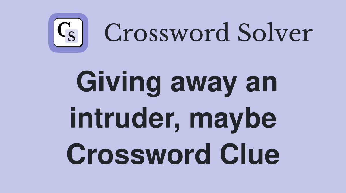 Giving away an intruder, maybe Crossword Clue
