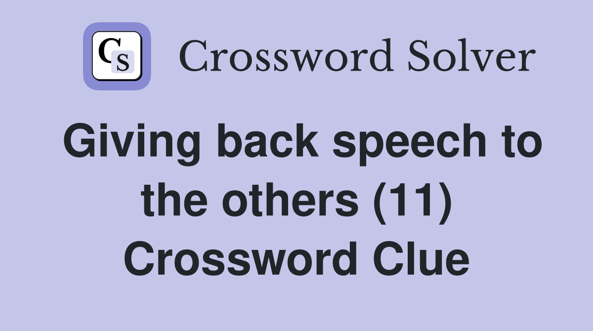 Giving back speech to the others (11) Crossword Clue