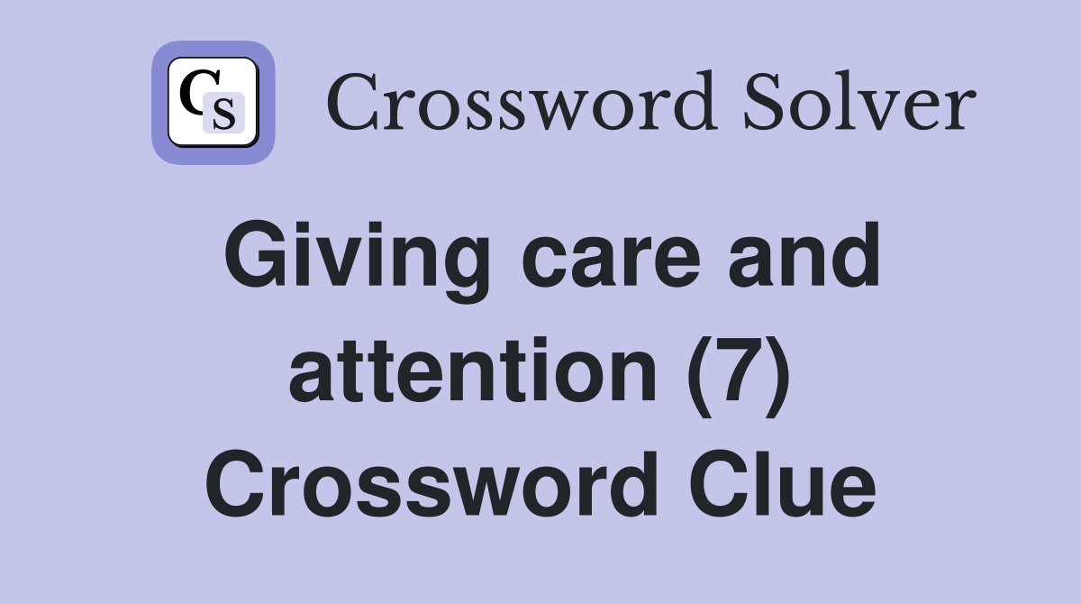 Giving care and attention (7) Crossword Clue