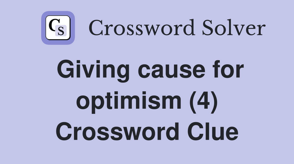 Giving cause for optimism (4) Crossword Clue