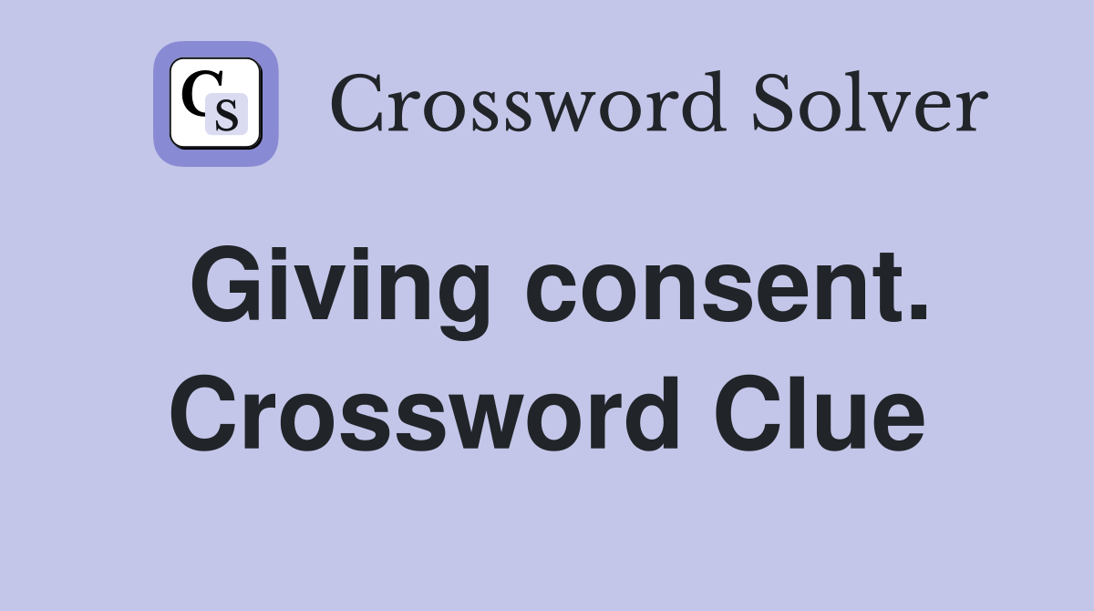 Giving consent. Crossword Clue