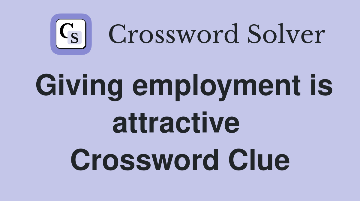 Giving employment is attractive  Crossword Clue