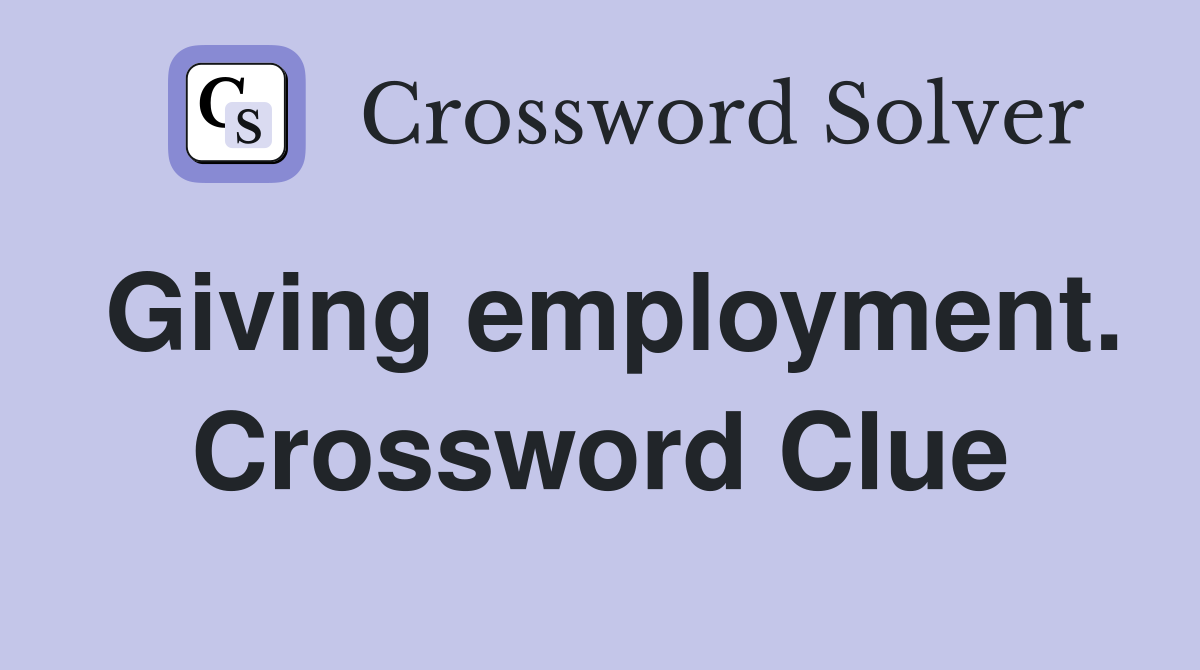 Giving employment. Crossword Clue