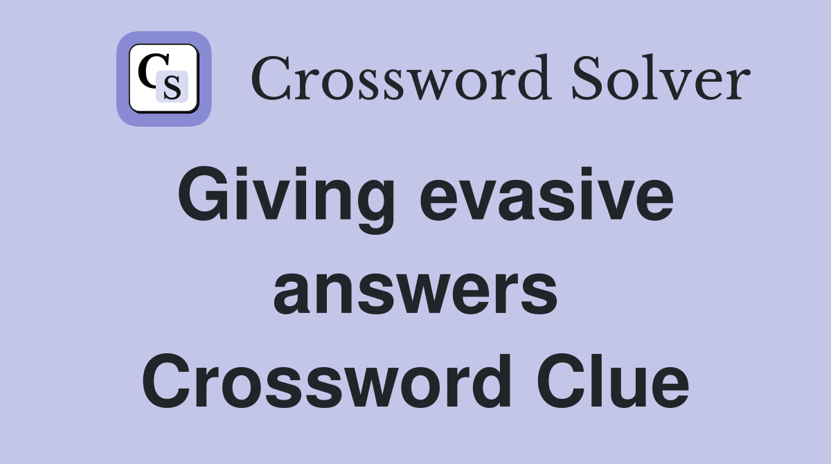 Giving evasive answers Crossword Clue