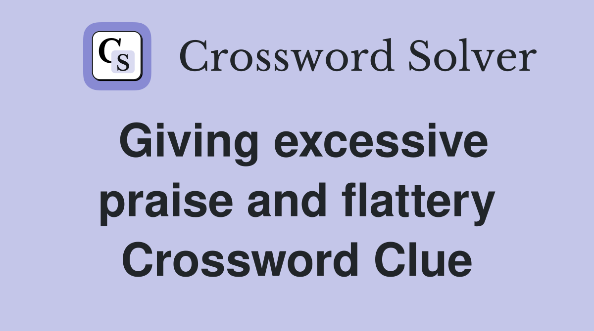 Giving excessive praise and flattery Crossword Clue