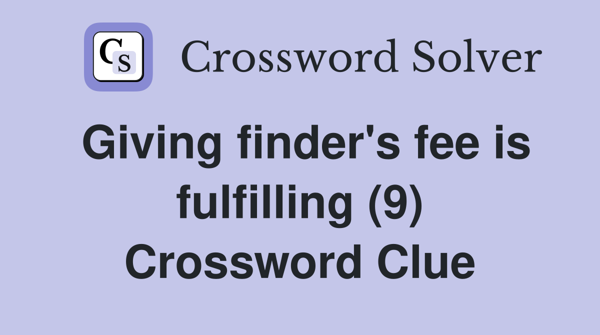 Giving finder's fee is fulfilling (9) Crossword Clue
