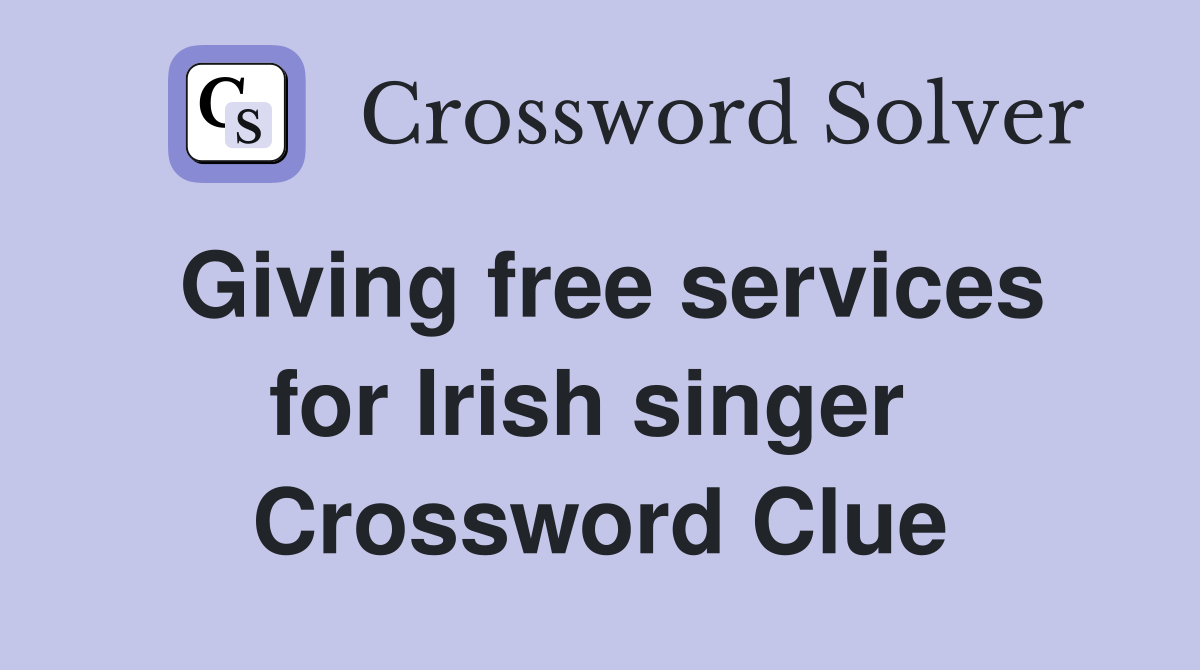 Giving free services for Irish singer  Crossword Clue