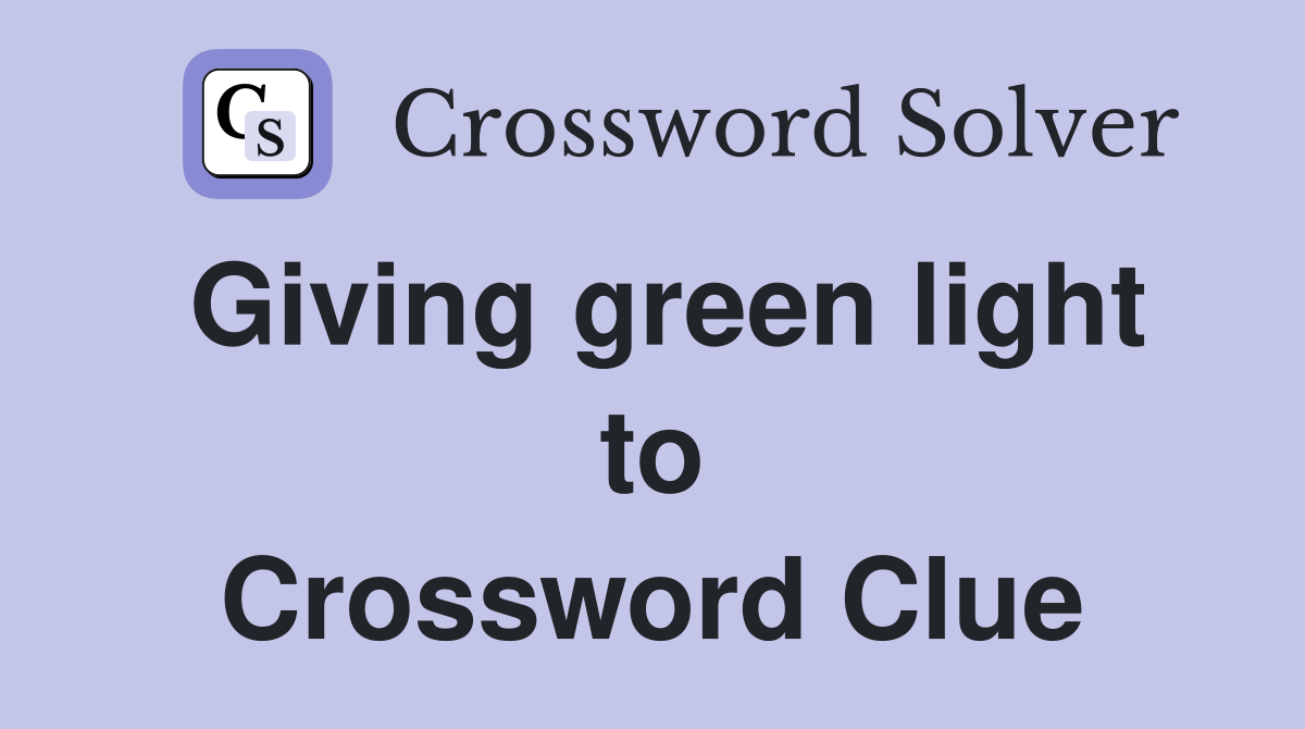 Giving green light to Crossword Clue