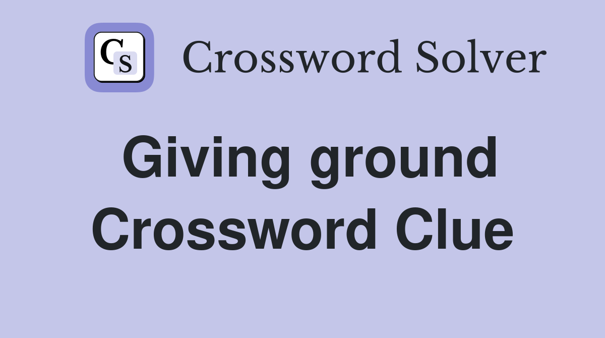 Giving ground Crossword Clue