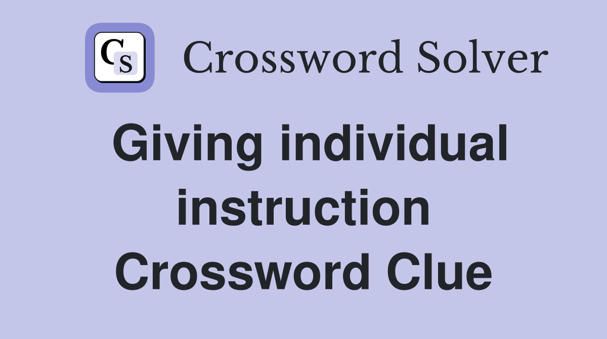 Giving individual instruction Crossword Clue