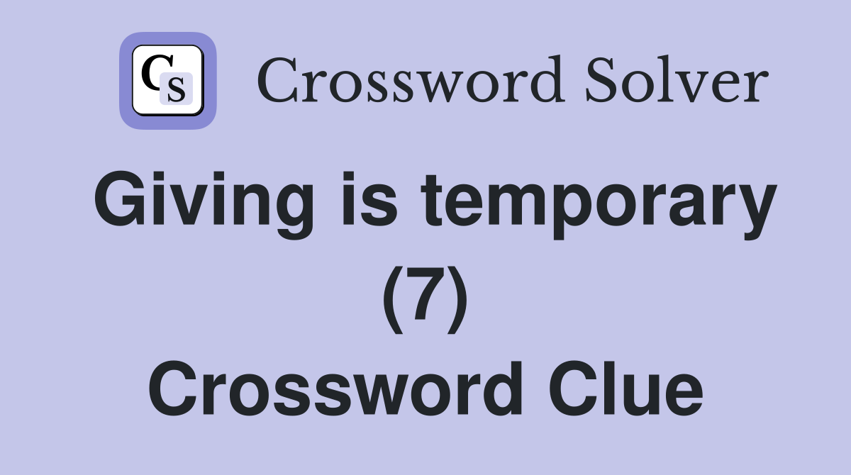 Giving is temporary (7) Crossword Clue