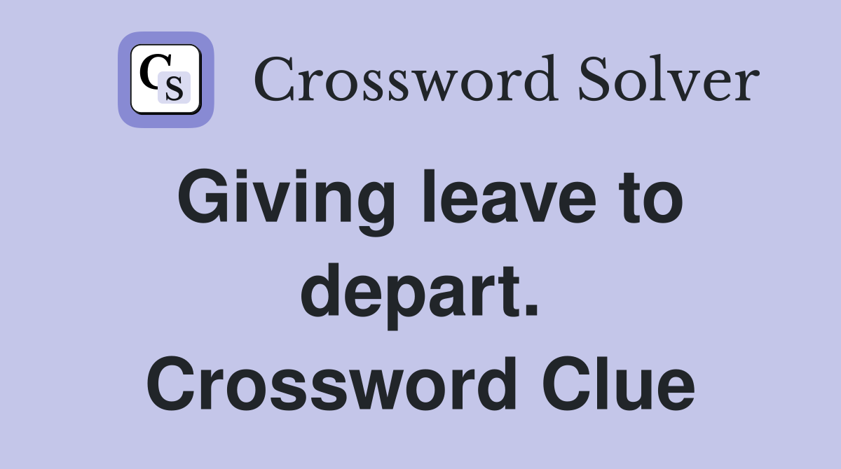 Giving leave to depart. Crossword Clue