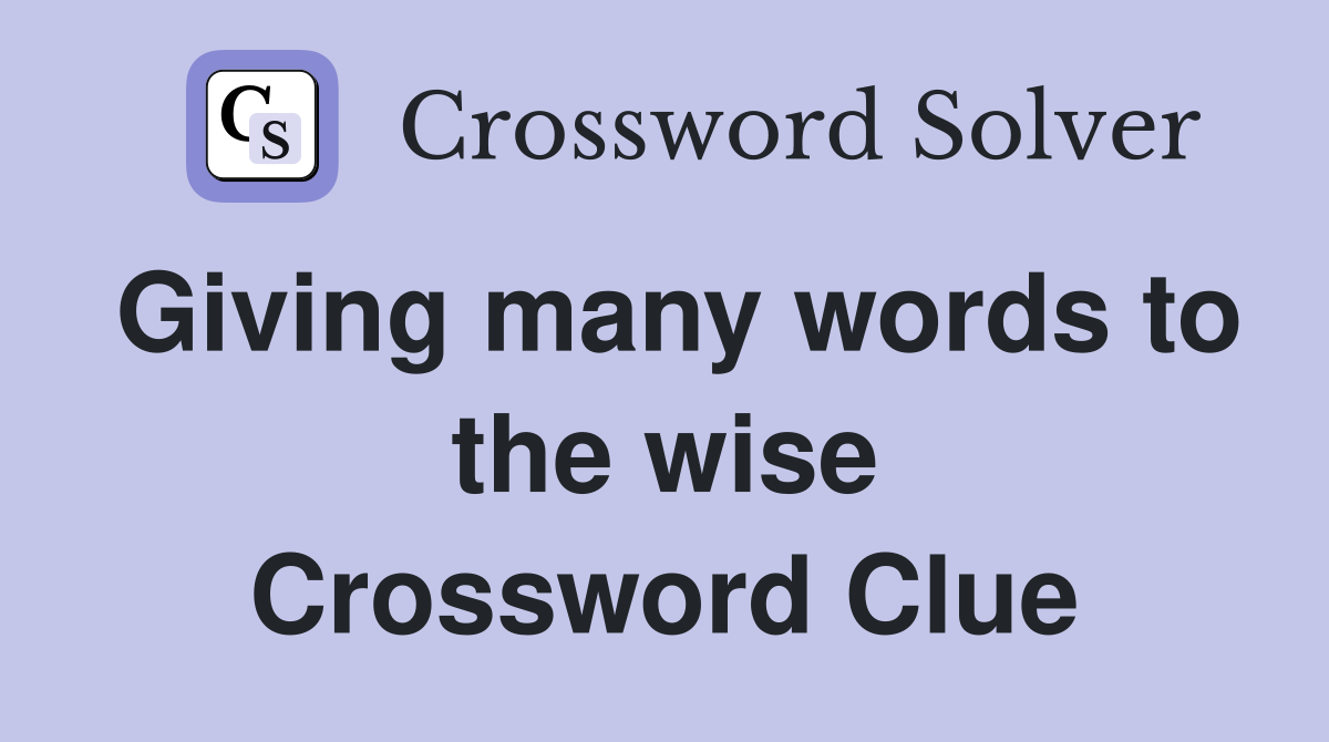 Giving many words to the wise Crossword Clue
