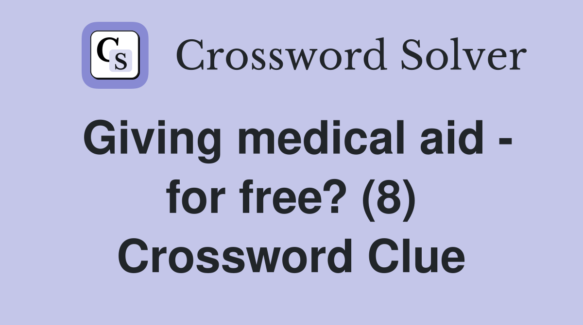 Giving medical aid - for free? (8) Crossword Clue