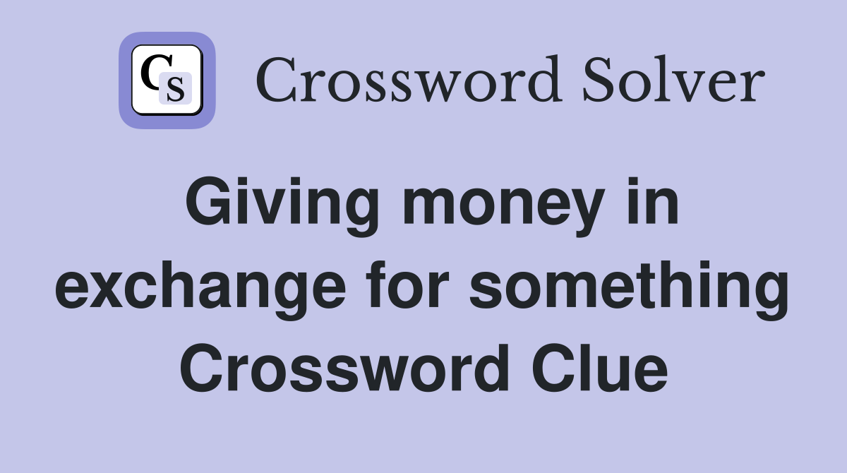Giving money in exchange for something Crossword Clue